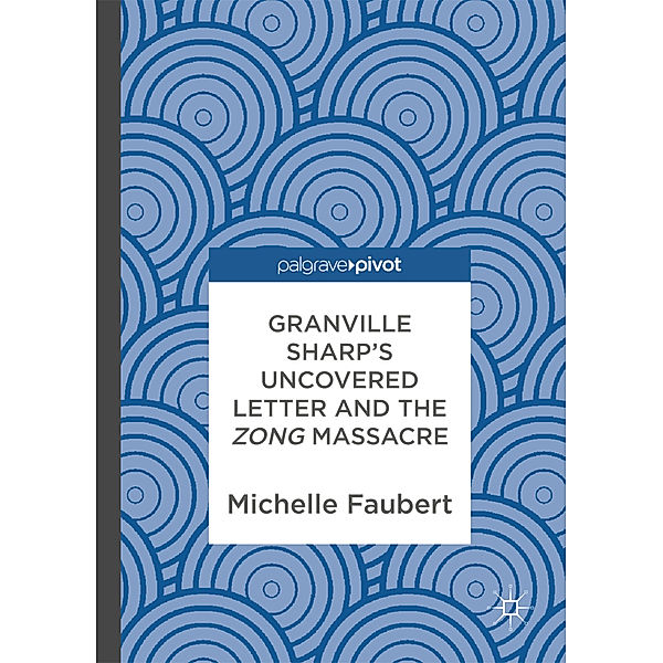 Granville Sharp's Uncovered Letter and the Zong Massacre, Michelle Faubert
