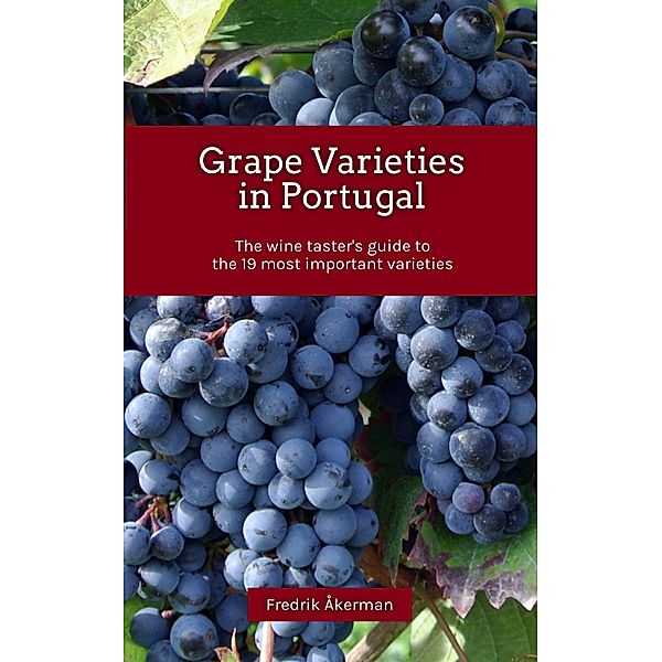 Grape Varieties in Portugal - The wine taster's guide to the 19 most important varieties, Fredrik Åkerman