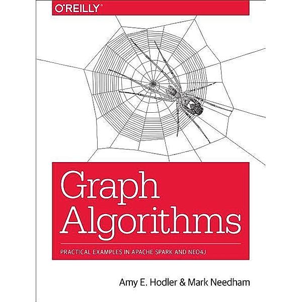 Graph Algorithms: Practical Examples in Apache Spark and Neo4j, Amy Hodler, Mark Needham