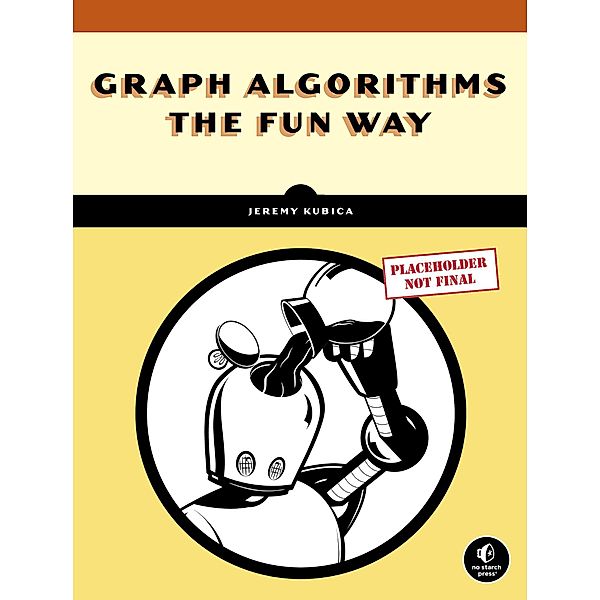 Graph Algorithms the Fun Way, Jeremy Kubica
