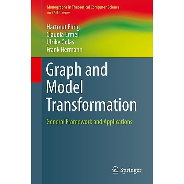 Graph and Model Transformation / Monographs in Theoretical Computer Science. An EATCS Series, Hartmut Ehrig, Claudia Ermel, Ulrike Golas, Frank Hermann