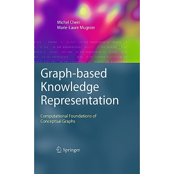 Graph-based Knowledge Representation, Michel Chein, Marie-Laure Mugnier