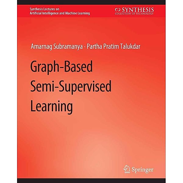 Graph-Based Semi-Supervised Learning / Synthesis Lectures on Artificial Intelligence and Machine Learning, Amarnag Subramanya, Partha Pratim Talukdar