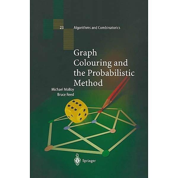 Graph Colouring and the Probabilistic Method / Algorithms and Combinatorics Bd.23, Michael Molloy, Bruce Reed
