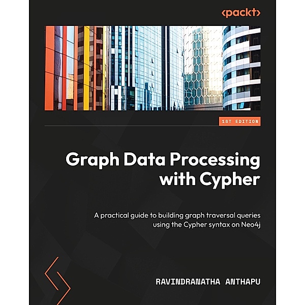 Graph Data Processing with Cypher, Ravindranatha Anthapu