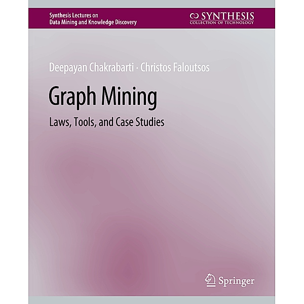 Graph Mining, Deepayan Chakrabarti, Christos Faloutsos