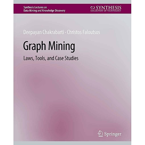 Graph Mining / Synthesis Lectures on Data Mining and Knowledge Discovery, Deepayan Chakrabarti, Christos Faloutsos