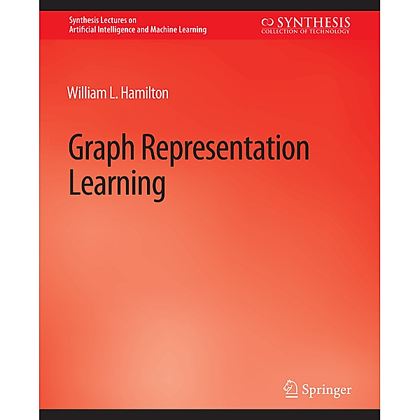 Graph Representation Learning, William L. Hamilton
