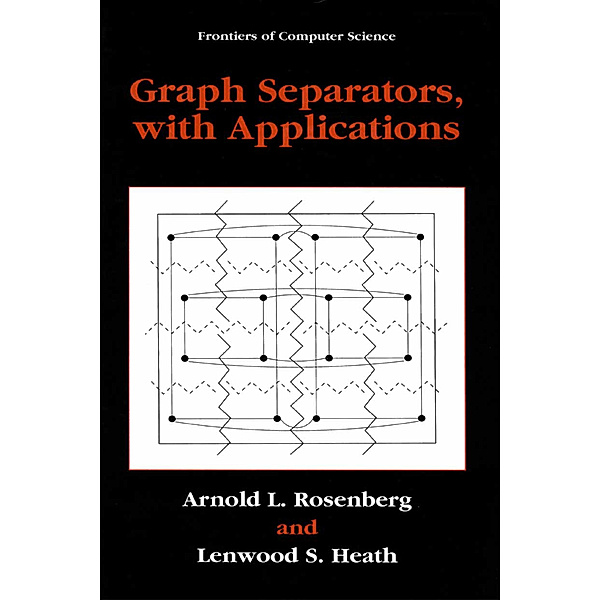 Graph Separators, with Applications, Arnold L. Rosenberg, Lenwood S. Heath