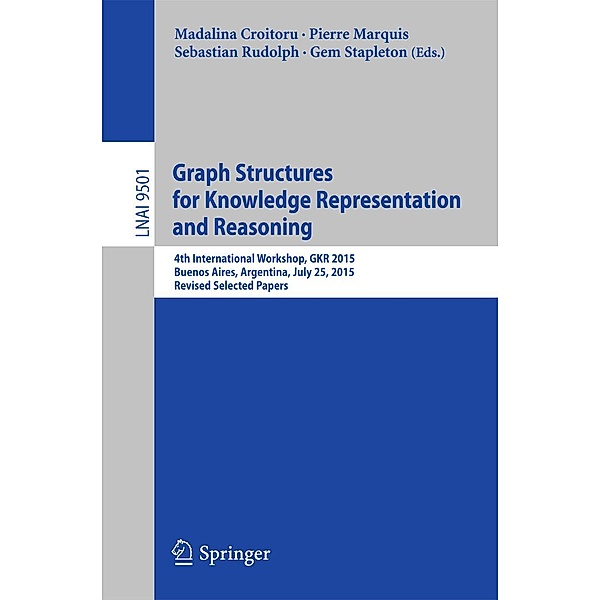 Graph Structures for Knowledge Representation and Reasoning / Lecture Notes in Computer Science Bd.9501