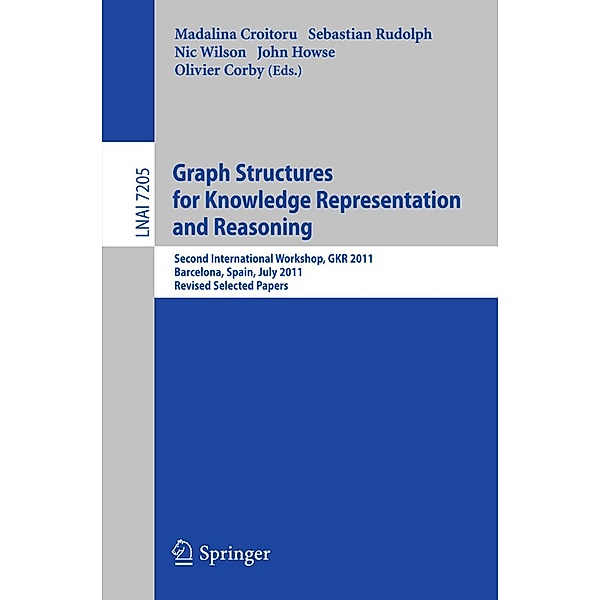 Graph Structures for Knowledge Representation and Reasoning / Lecture Notes in Computer Science Bd.7205