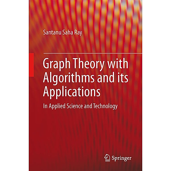 Graph Theory with Algorithms and its Applications, Santanu Saha Ray