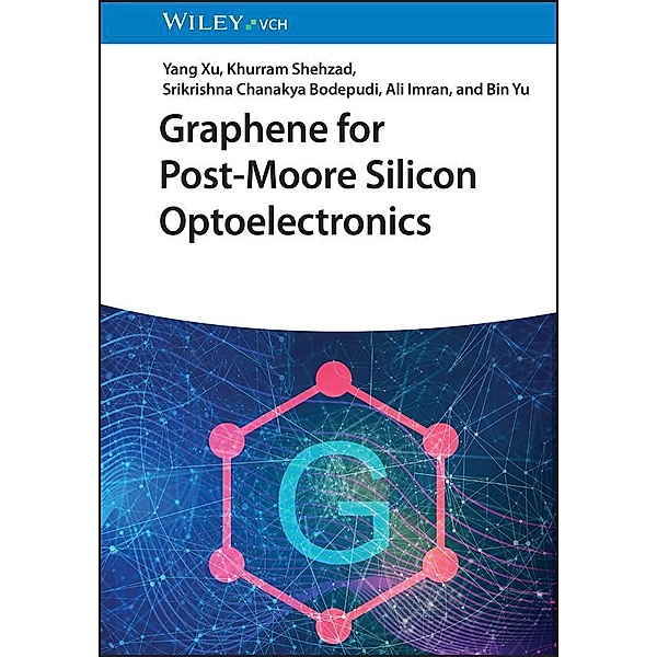 Graphene for Post-Moore Silicon Optoelectronics, Yang Xu, Khurram Shehzad, Srikrishna Chanakya Bodepudi, Ali Imran, Bin Yu
