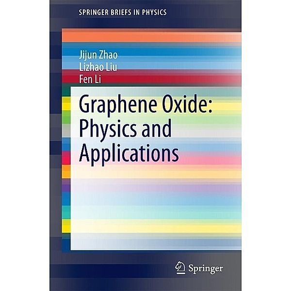 Graphene Oxide: Physics and Applications / SpringerBriefs in Physics, Jijun Zhao, Lizhao Liu, Fen Li