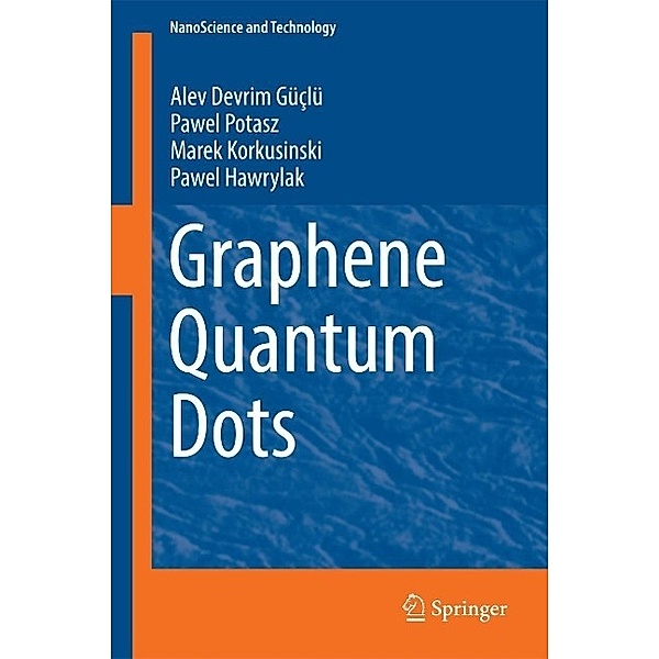 Graphene Quantum Dots / NanoScience and Technology, Alev Devrim Güçlü, Pawel Potasz, Marek Korkusinski, Pawel Hawrylak