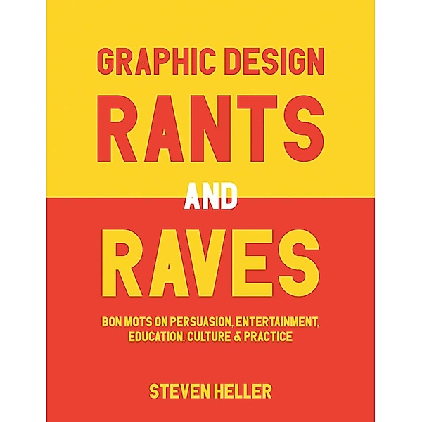 Graphic Design Rants and Raves, Steven Heller