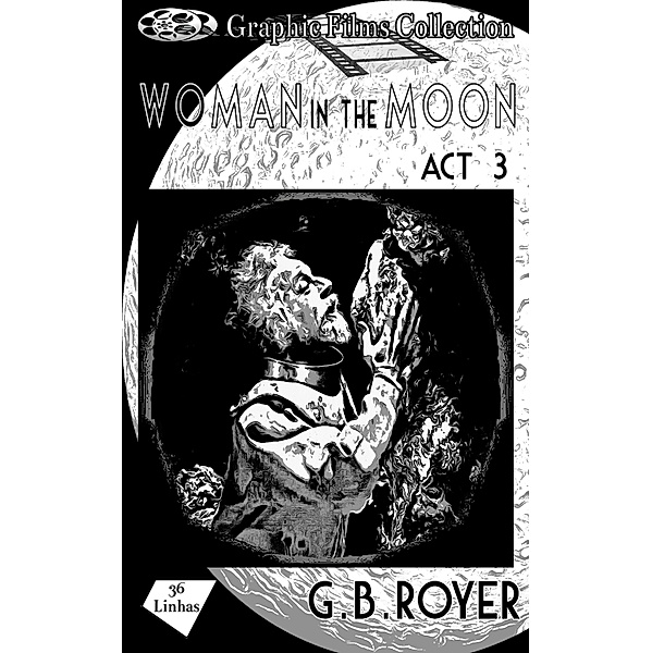 Graphic Films Collection - woman in the moon - act 3 / Graphic Films Collection Bd.3, G. B. Royer