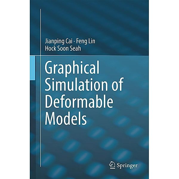 Graphical Simulation of Deformable Models, Jianping Cai, Feng Lin, Hock Soon Seah