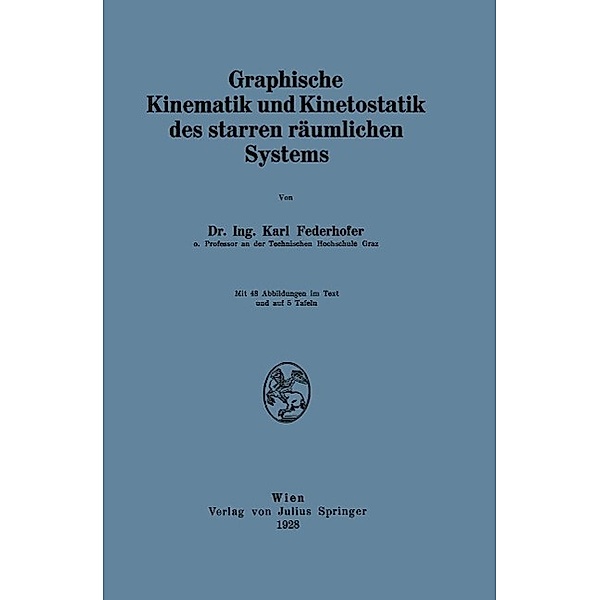 Graphische Kinematik und Kinetostatik des starren räumlichen Systems, Karl Federhofer