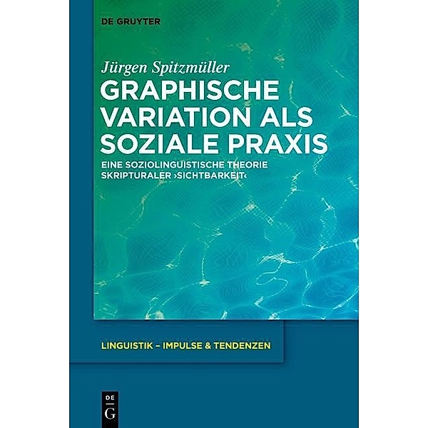 Graphische Variation als soziale Praxis / Linguistik - Impulse & Tendenzen Bd.56, Jürgen Spitzmüller