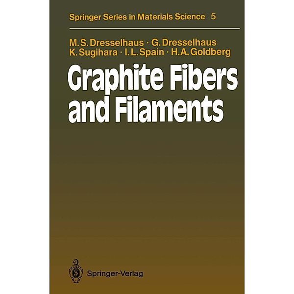 Graphite Fibers and Filaments / Springer Series in Materials Science Bd.5, Mildred S. Dresselhaus, Gene Dresselhaus, Ko Sugihara, Ian L. Spain, Harris A. Goldberg
