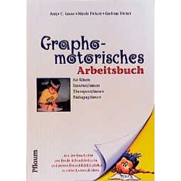 Graphomotorisches Arbeitsbuch für Eltern, Erzieher/innen, Therapeut/innen, Pädagog/innen, Antje C Loose, Nicole Piekert, Gudrun Diener
