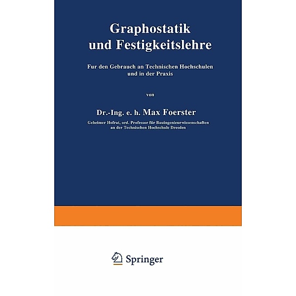 Graphostatik und Festigkeitslehre Für den Gebrauch an Technischen Hochschulen und in der Praxis / Repetitorium für den Hochbau Bd.1, Max Foerster
