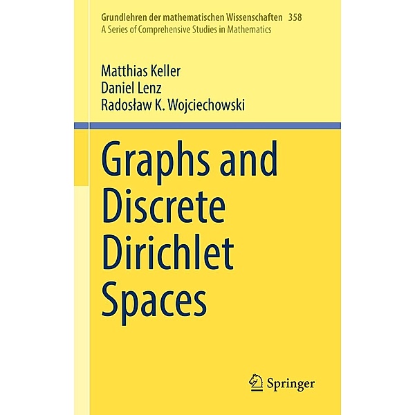 Graphs and Discrete Dirichlet Spaces / Grundlehren der mathematischen Wissenschaften Bd.358, Matthias Keller, Daniel Lenz, Radoslaw K. Wojciechowski