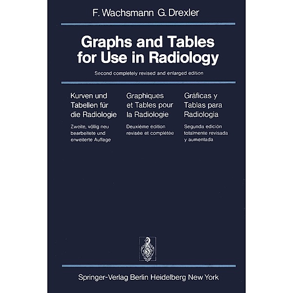 Graphs and Tables for Use in Radiology / Kurven und Tabellen für die Radiologie / Graphiques et Tables pour la Radiologie / Gráficas y Tablas para Radiología, F. Wachsmann, G. Drexler