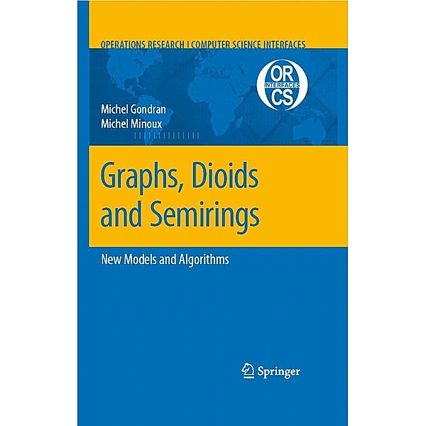 Graphs, Dioids and Semirings / Operations Research/Computer Science Interfaces Series Bd.41, Michel Gondran, Michel Minoux