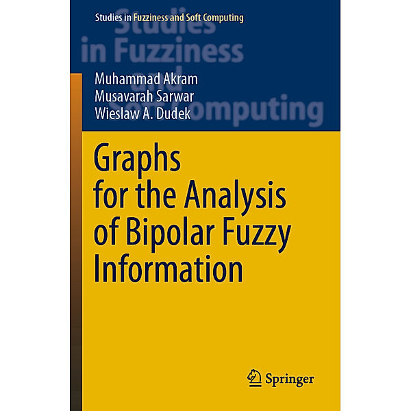 Graphs for the Analysis of Bipolar Fuzzy Information, Muhammad Akram, Musavarah Sarwar, Wieslaw A. Dudek