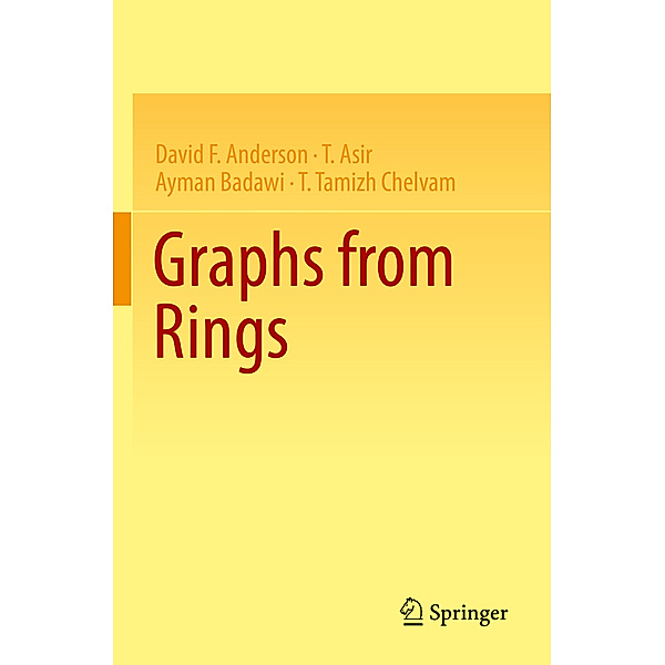 Graphs from Rings, David F. Anderson, T. Asir, Ayman Badawi, T. Tamizh Chelvam