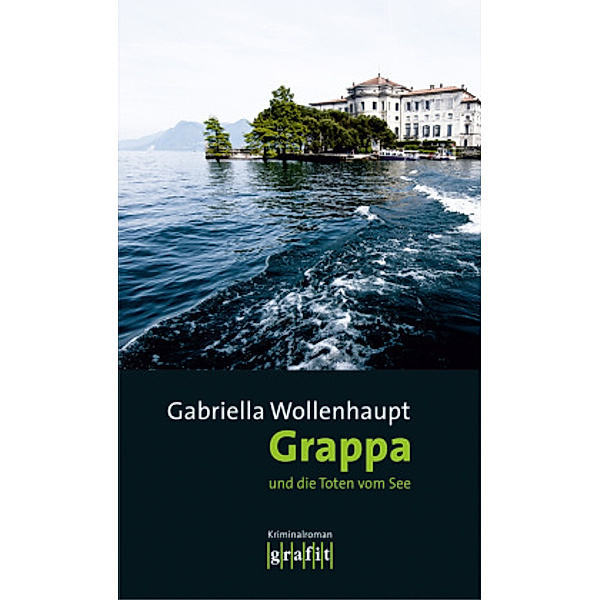 Grappa und die Toten vom See / Maria Grappa Bd.23, Gabriella Wollenhaupt