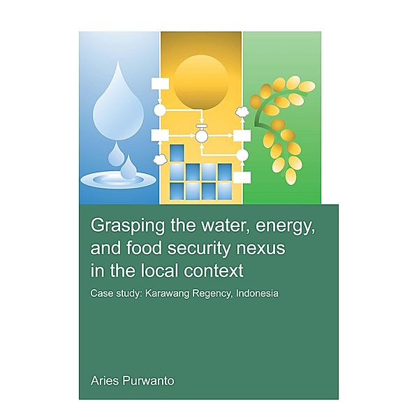 Grasping the Water, Energy, and Food Security Nexus in the Local Context, Aries Purwanto
