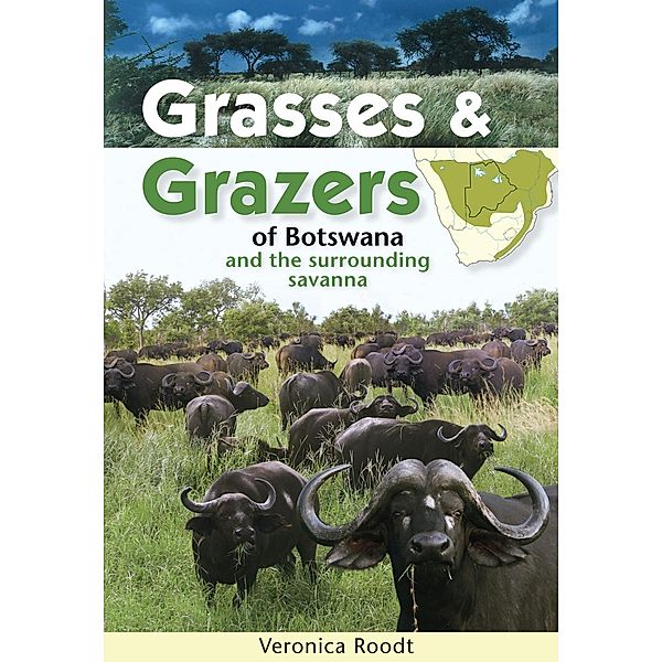 Grasses & Grazers of Botswana and the surrounding savanna, Veronica Roodt