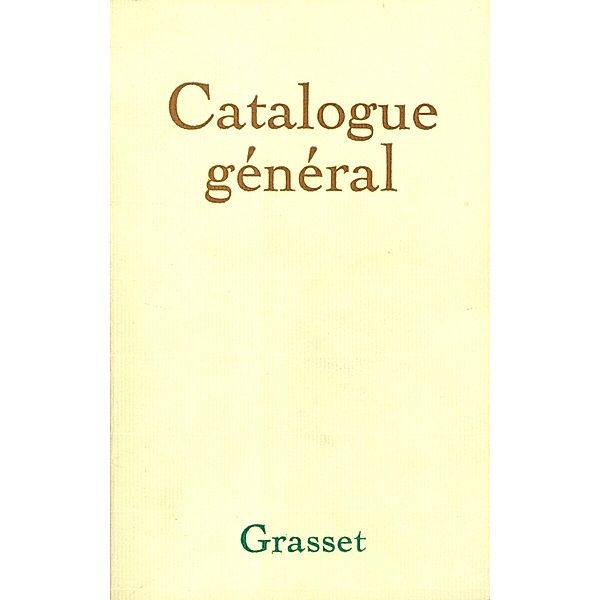 Grasset-Catalogue historique général (1907-1982) / Grasset, Editions Bernard Grasset