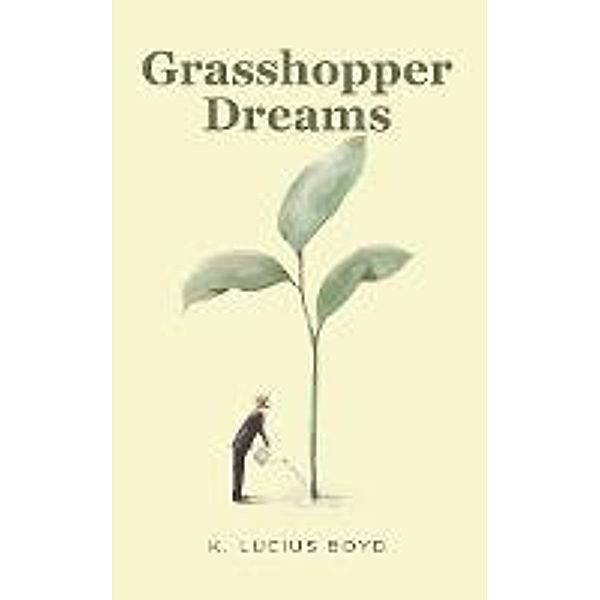 Grasshopper Dreams, K. Lucius Boyd