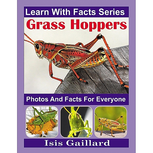 Grasshopper Photos and Facts for Everyone (Learn With Facts Series, #135) / Learn With Facts Series, Isis Gaillard