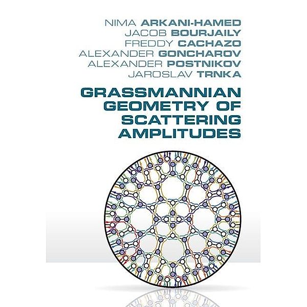 Grassmannian Geometry of Scattering Amplitudes, Nima Arkani-Hamed