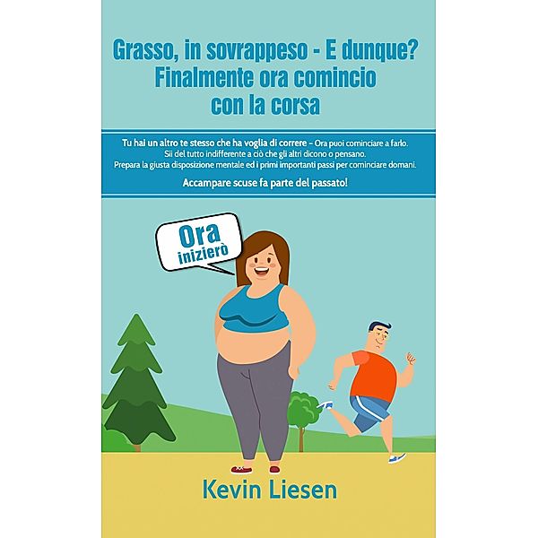 Grasso, in sovrappeso -  E dunque? Finalmente ora  comincio con la  corsa., Kevin Liesen