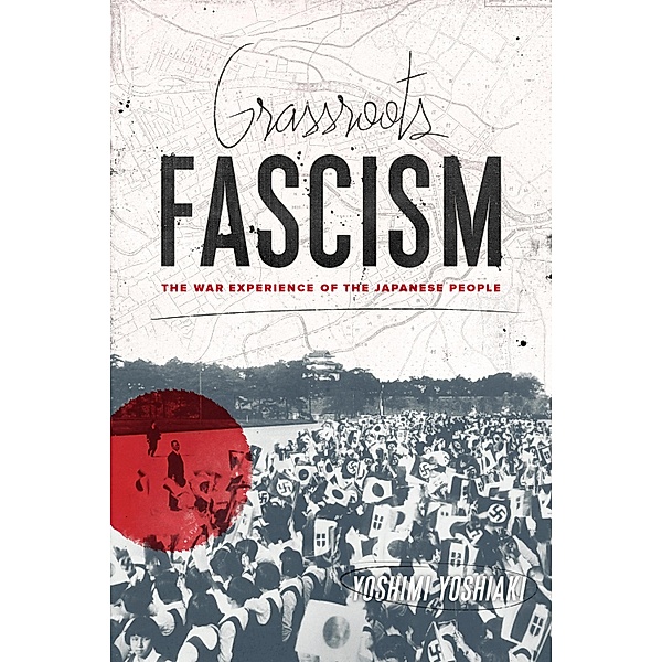 Grassroots Fascism / Weatherhead Books on Asia, Yoshiaki Yoshimi
