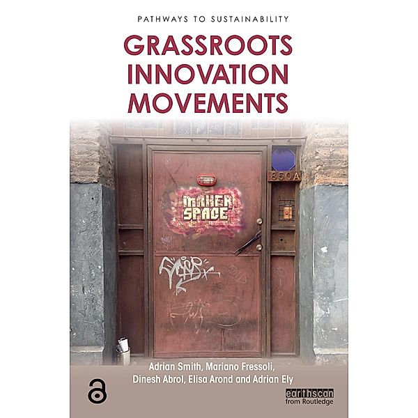 Grassroots Innovation Movements / Pathways to Sustainability, Adrian Smith, Mariano Fressoli, Dinesh Abrol, Elisa Arond, Adrian Ely