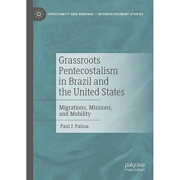 Grassroots Pentecostalism in Brazil and the United States, Paul J. Palma
