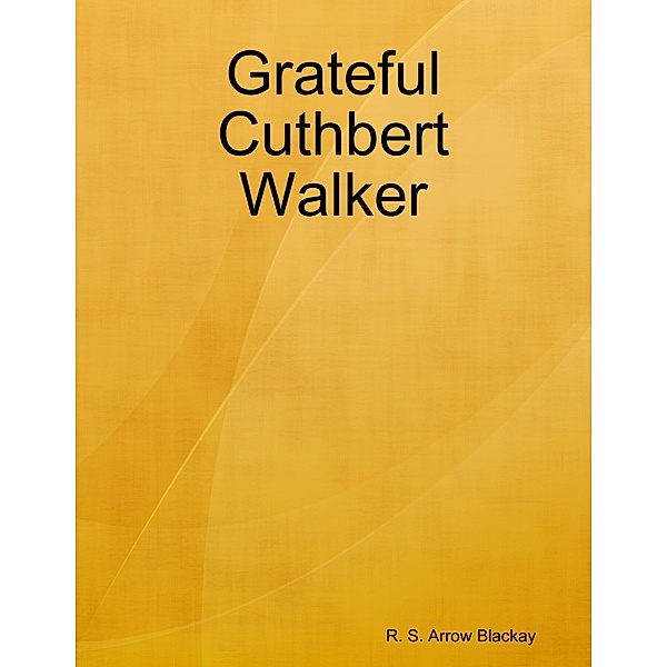 Grateful Cuthbert Walker, R. S. Arrow Blackay