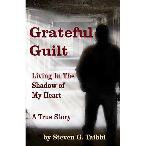 Grateful Guilt, Steven G Taibbi