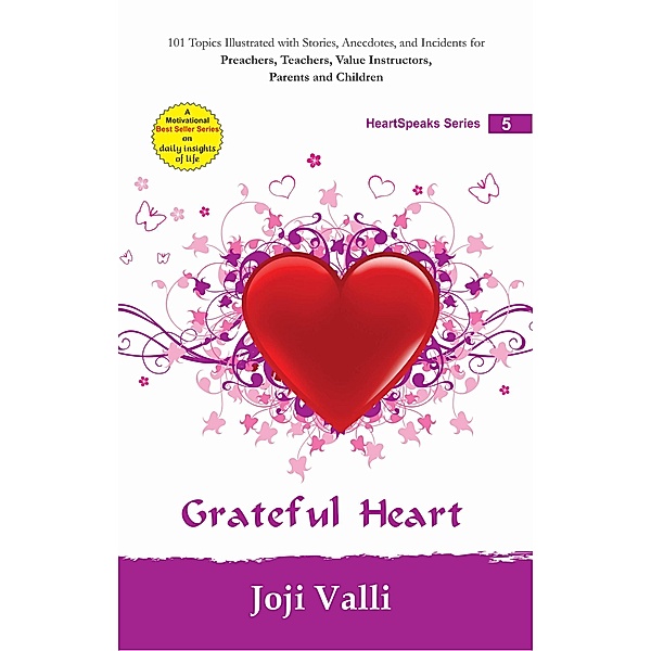 Grateful Heart: HeartSpeaks Series - 5 (101 topics illustrated with stories, anecdotes, and incidents for preachers, teachers, value instructors, parents and children) by Joji Valli / HeartSpeaks Series, Joji Valli