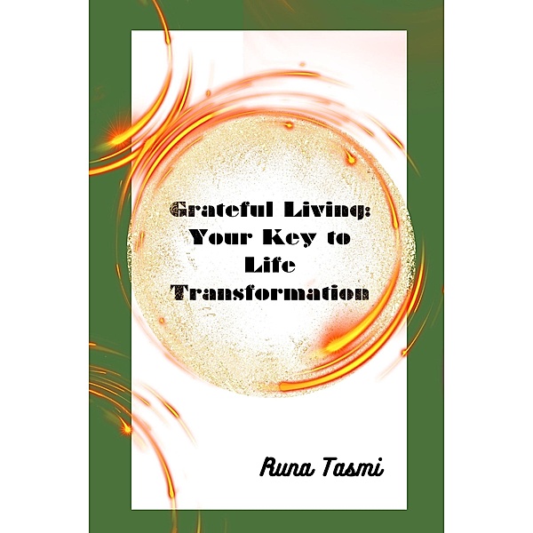Grateful Living: Your Key to Life Transformation, Runa Tasmi