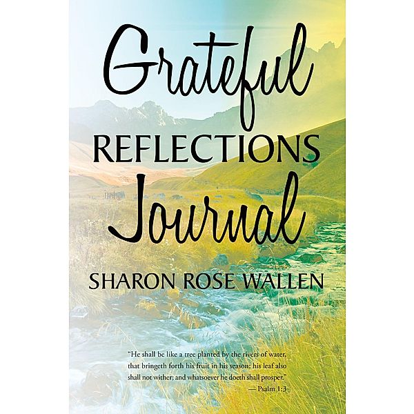 GRATEFUL REFLECTIONS JOURNAL, Sharon Rose Wallen