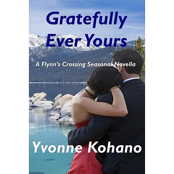 Gratefully Ever Yours: A Flynn's Crossing Seasonal Novella (Flynn's Crossing Romantic Suspense), Yvonne Kohano