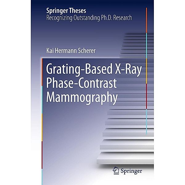 Grating-Based X-Ray Phase-Contrast Mammography / Springer Theses, Kai Hermann Scherer